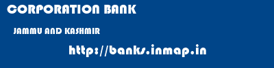 CORPORATION BANK  JAMMU AND KASHMIR     banks information 